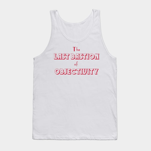 Last Bastion of objectivity Tank Top by bluehair